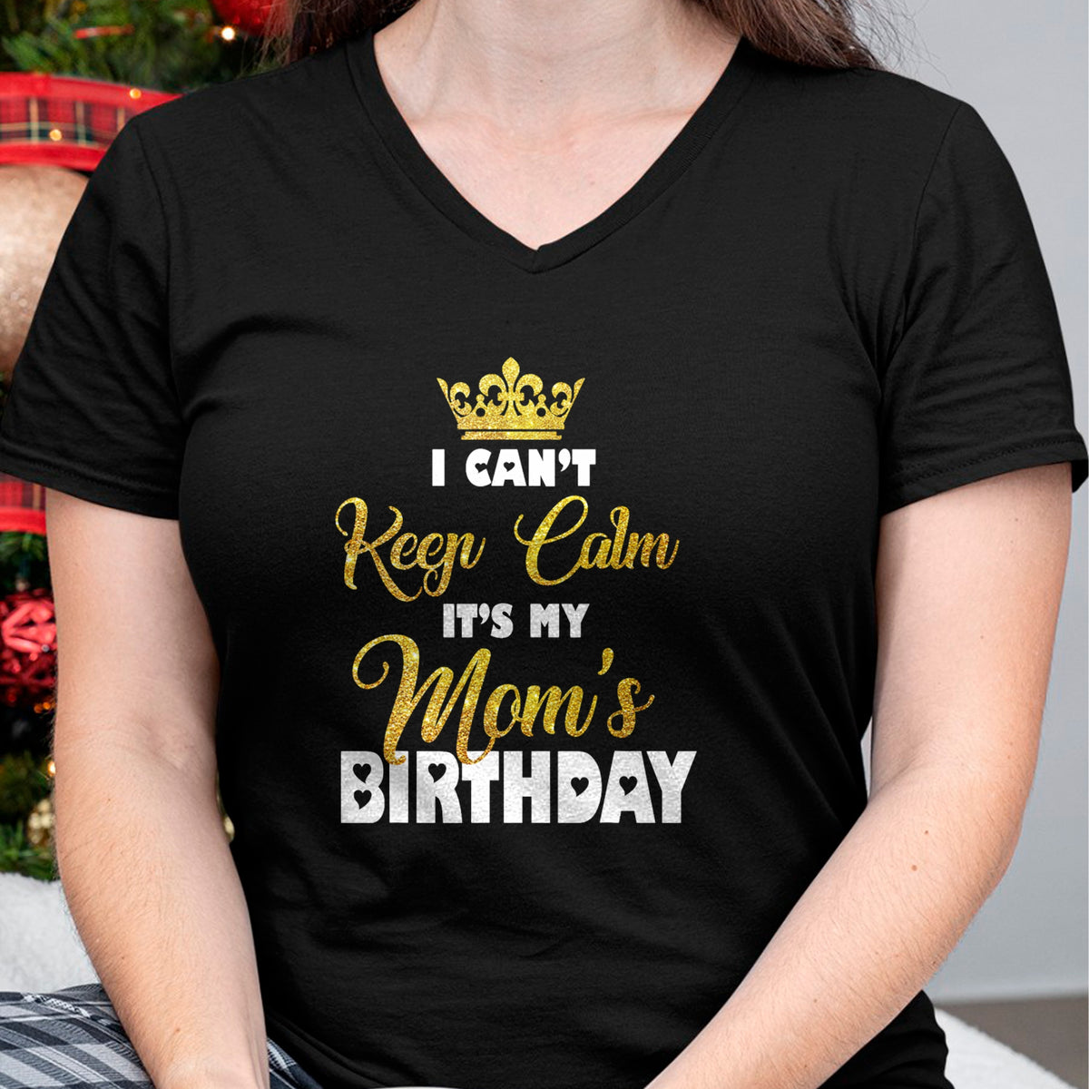 Gift for Mom Shirt, Funny Mom Unisex T-Shirt/Hoodie/Sweatshirt HLT00 - I Can't Keep Calm It_s My Mom_s Birthday T-Shirt