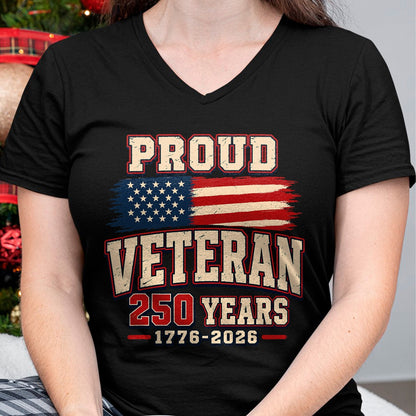 Proud Veteran Shirt, Funny Veteran UnisexT-Shirt/Hoodie/Sweatshirt HLT00 - Proud Veteran 250 Years America 1776 2026 Patriotic USA Flag T-Shirt