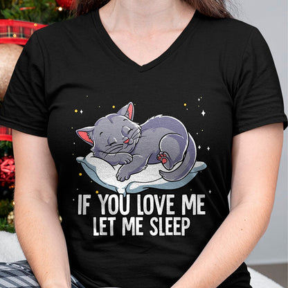 Cat Love Shirt, Funny Cat Lover Gift UnisexT-Shirt/Hoodie/Sweatshirt HLT00 - If You Love Me Let Me Sleep Cat T-Shirt