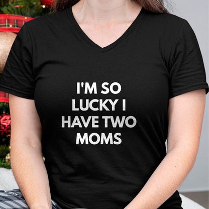 Gift for Mom Shirt, Funny Mom Unisex T-Shirt/Hoodie/Sweatshirt HLT00 - I'm So Lucky I Have Two Moms t-shirt - Same Gender Parents