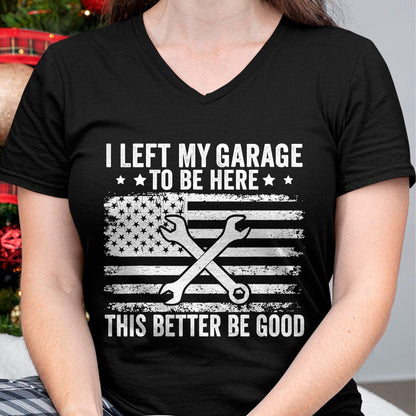 Best Mechanic Life Shirt, Funny Mechanic UnisexT-Shirt/Hoodie/Sweatshirt HLT00 - I Left My Garage to Be Here This Better Good Mechanic Car T-Shirt (2)