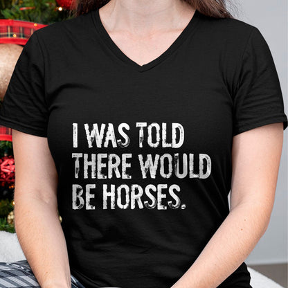Best Horse Lover Shirt , Funny Horse UnisexT-Shirt/Hoodie/Sweatshirt HLT00 -I was Told There Would Be Horses Funny T-Shirt