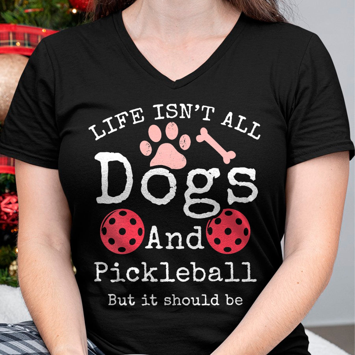 Funny Pickleball Shirt, Pickleball Lover Unisex T-Shirt/Hoodie/Sweatshirt HLT00 - Womens Life Isn't All Dogs and Pickleball Player V-Neck T-Shirt