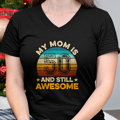 Gift for Mom Shirt, Funny Mom Unisex T-Shirt/Hoodie/Sweatshirt HLT00 - My Mom Is 50 And Still Awesome 50th Birthday Vintage Retro T-Shirt