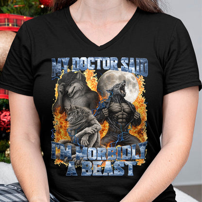 Best Doctor Shirt, Funny Doctor UnisexT-Shirt/Hoodie/Sweatshirt HLT00 - My Doctor Said I'm Morbidly A Beast Cool Funny Werewolf Meme T-Shirt