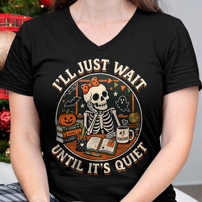 Best Teacher Shirt, Funny Teacher UnisexT-Shirt/Hoodie/Sweatshirt HLT00 - I'll Just Wait Until It's Quiet Skeleton Teacher Halloween T-Shirt