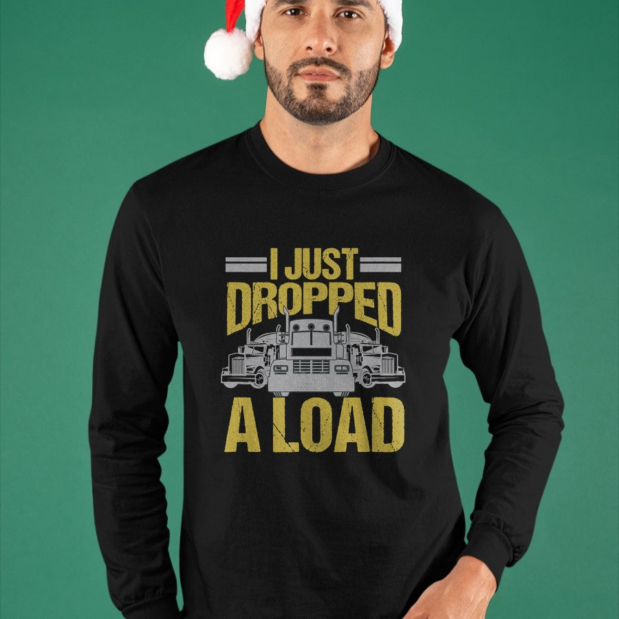 Best Truck Driver Life Shirt, Funny Trucker UnisexT-Shirt/Hoodie/Sweatshirt HLT00 - I Just Dropped A Load Funny Truck Driver Gift T-Shirt
