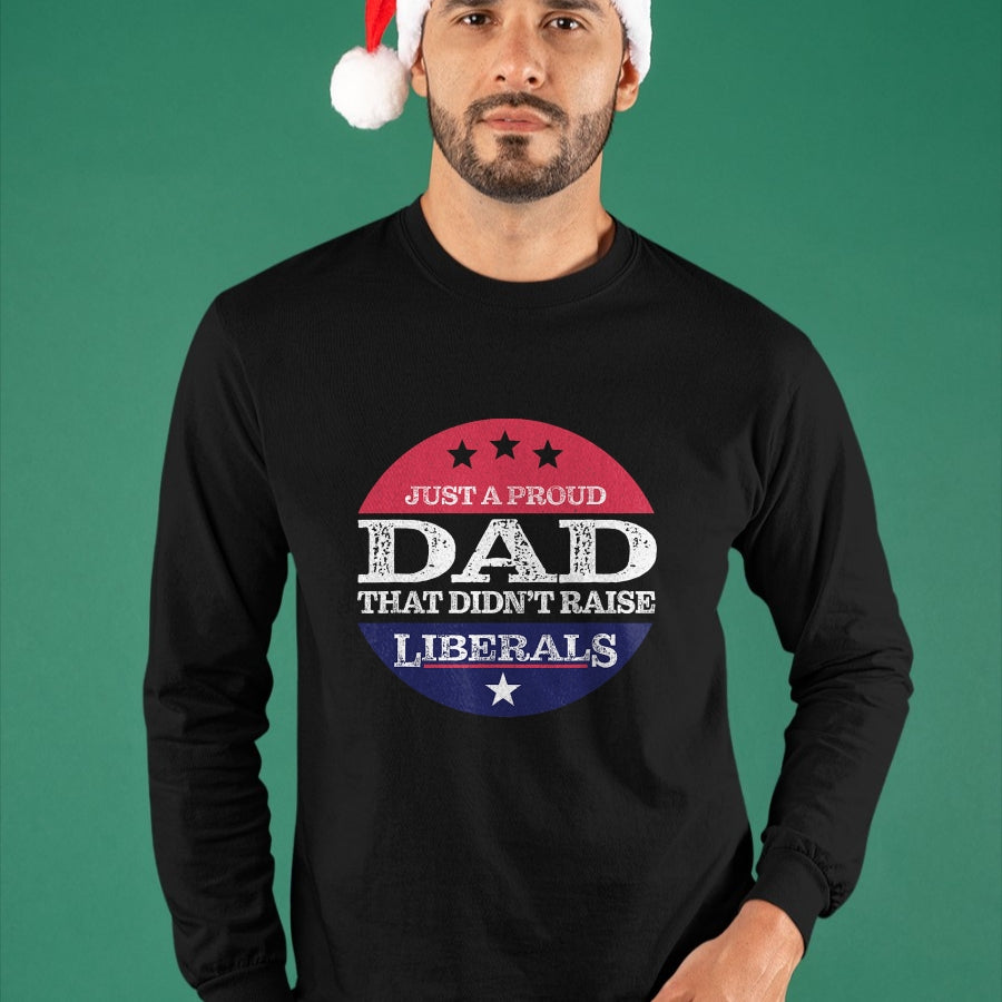 Gift for Dad Shirt, Funny Dad Unisex T-Shirt/Hoodie/Sweatshirt HLT00 – Just A Proud Dad That Didn_t Raise Liberals Fathers Day T-Shirt