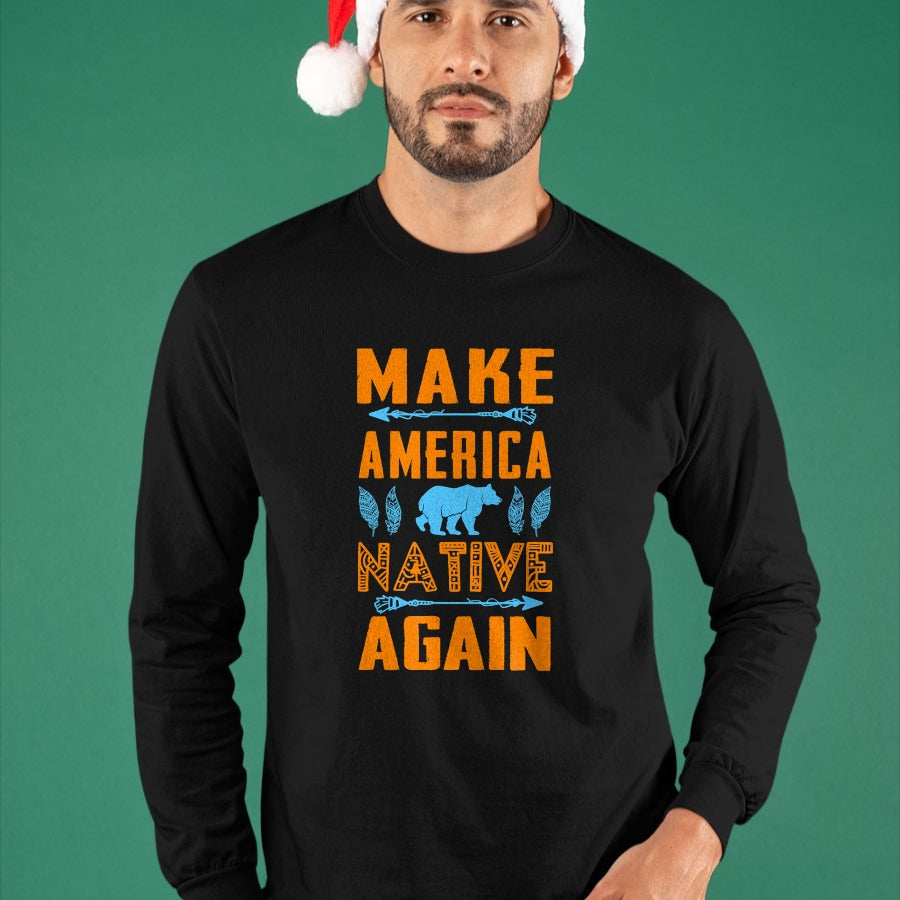 Native American T-Shirts, Vintage Native American Unisex T-Shirt/Hoodie/Sweatshirt HLT00 - Make America Native Again Pride Indian People