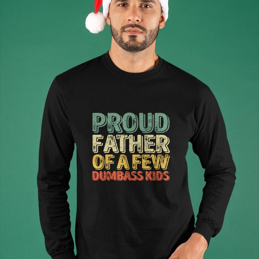 Gift for Dad Shirt, Funny Dad Unisex T-Shirt/Hoodie/Sweatshirt HLT00 – Proud Father Of A Few Dumbass Kids Shirt Christmas Gift Long Sleeve T-Shirt