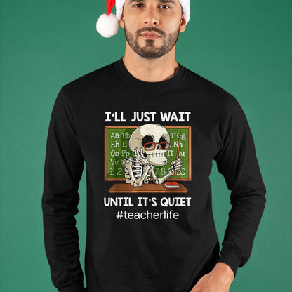 Best Teacher Shirt, Funny Teacher UnisexT-Shirt/Hoodie/Sweatshirt HLT00 - I'll Just Wait Until It's Quiet Funny Sarcastic Teacher T-Shirt Small