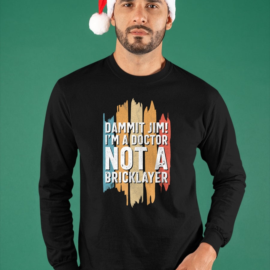 Best Doctor Shirt, Funny Doctor UnisexT-Shirt/Hoodie/Sweatshirt HLT00 - Dammit Jim! I'm a Doctor not a Bricklayer! Funny Doctor T-Shirt