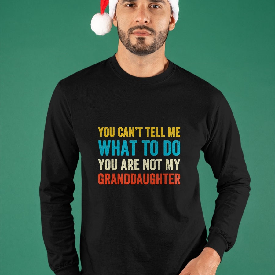 Best Grandma Shirt, Proud Grandma Unisex T-Shirt/Hoodie/Sweatshirt HLT00 - You can't tell me what to do you are not my granddaughter T-Shirt