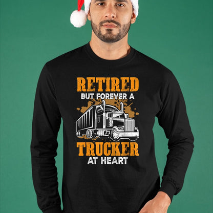 Best Truck Driver Life Shirt, Funny Trucker UnisexT-Shirt/Hoodie/Sweatshirt HLT00 - Retired But Forever Trucker At Heart Funny Truck Driver T-Shirt