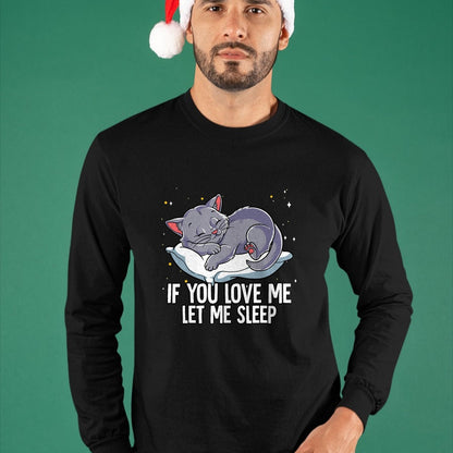 Cat Love Shirt, Funny Cat Lover Gift UnisexT-Shirt/Hoodie/Sweatshirt HLT00 - If You Love Me Let Me Sleep Cat T-Shirt