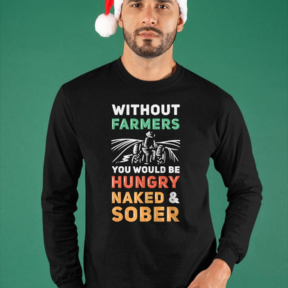 Best Farmer Life Shirt, Funny Farmer UnisexT-Shirt/Hoodie/Sweatshirt HLT00 - Without Farmers You Would Be Hungry Naked And Sober Farmer T-Shirt