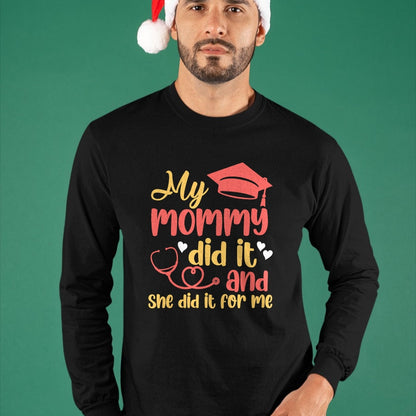 Funny Nurse Shirt, Nurse Unisex T-Shirt/Hoodie/Sweatshirt HLT00 - My Mommy Did It And She Did It For Me Mom Nurse Graduation T-Shirt (1)