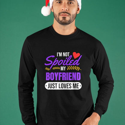 Best Wife Shirt, Wife and Husband Unisex T-Shirt/Hoodie/Sweatshirt HLT00 - I'm Not Spoiled My Boyfriend Just Loves Me  Girlfriend Gift T-Shirt