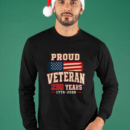Proud Veteran Shirt, Funny Veteran UnisexT-Shirt/Hoodie/Sweatshirt HLT00 - Proud Veteran 250 Years America 1776 2026 Patriotic USA Flag T-Shirt