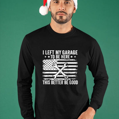 Best Mechanic Life Shirt, Funny Mechanic UnisexT-Shirt/Hoodie/Sweatshirt HLT00 - I Left My Garage to Be Here This Better Good Mechanic Car T-Shirt (2)