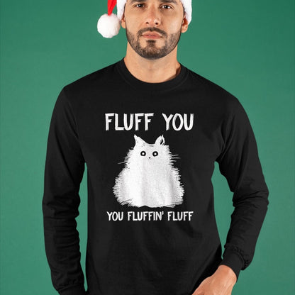 Cat Love Shirt, Funny Cat Lover Gift UnisexT-Shirt/Hoodie/Sweatshirt HLT00 - Fluff You You Fluffin_ Fluff Shirt Funny Cat Kitten T-Shirts T-Shirt