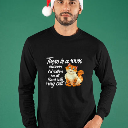 Cat Love Shirt, Funny Cat Lover Gift UnisexT-Shirt/Hoodie/Sweatshirt HLT00 - There Is A 100 Chance I_d Rather Be At Home With My Cat T-Shirt