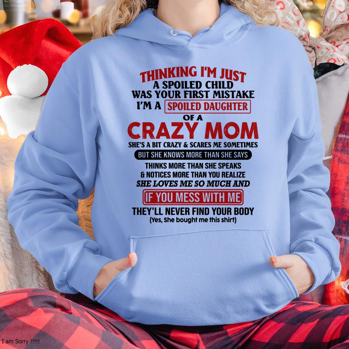 I Am Spoiled Daughter Of A Crazy Mom - Gift for Daughter From Mom - NINA00 (SKU-TMD-SPOILED-00)