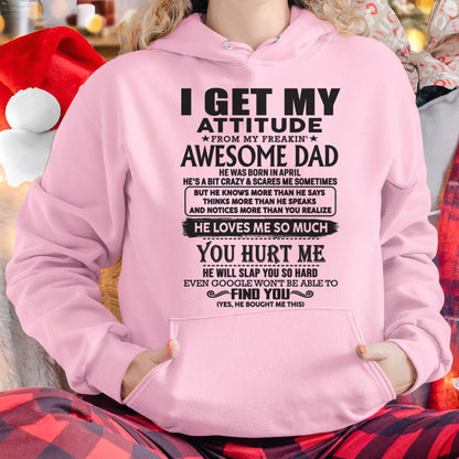 April - I GET MY ATTITUDE FROM MY FREAKIN' AWESOME DAD - Gift for Son and Daughter From Dad - NINA04 (SKU-TDD-04)