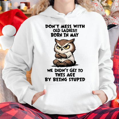 MAY - DON’T MESS WITH OLD LADIES!! WE DIDN’T GET TO THIS AGE BY BEING STUPID - FMA - NINA05 (SKU2603-40-05)