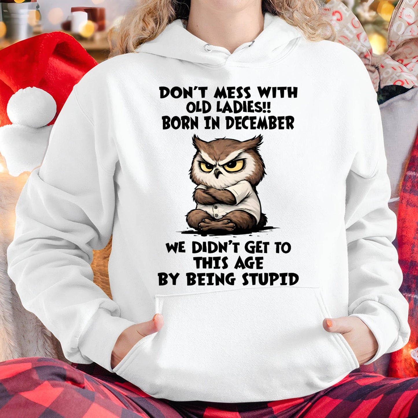 DECEMBER - DON’T MESS WITH OLD LADIES!! WE DIDN’T GET TO THIS AGE BY BEING STUPID - FMA - NINA12 (SKU2603-40-12)