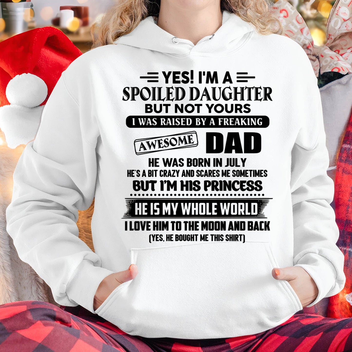 JULY - Yes I'm A Spoiled Daughter But Not Yours – Gift for Daughter From Dad – NINA07 (SKU2606-377-07)