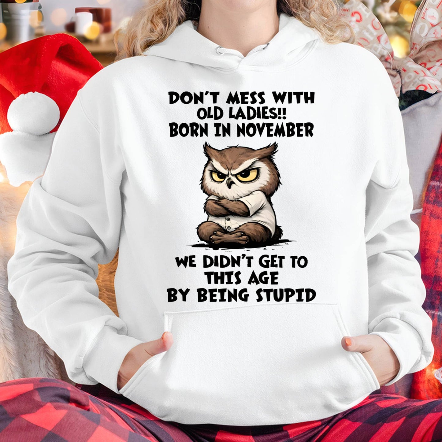 NOVEMBER - DON’T MESS WITH OLD LADIES!! WE DIDN’T GET TO THIS AGE BY BEING STUPID - FMA - NINA11 (SKU2603-40-11)