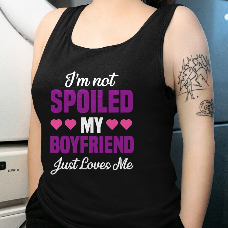 Best Wife Shirt, Wife and Husband Unisex T-Shirt/Hoodie/Sweatshirt HLT00 - I'm Not Spoiled My Boyfriend Just Loves Me Funny Girlfriend T-Shirt