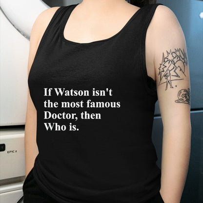 Best Doctor Shirt, Funny Doctor UnisexT-Shirt/Hoodie/Sweatshirt HLT00 - If Watson Isn't The Most Famous Doctor Then Who is Funny Pun T-Shirt