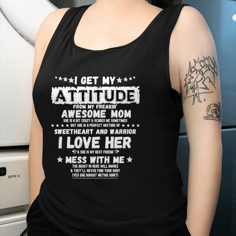 Gift for Mom Shirt, Funny Mom Unisex T-Shirt/Hoodie/Sweatshirt HLT00 - I Get My Attitude From My Freaking Awesome Mom Funny Gift T-Shirt