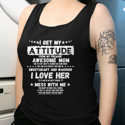 Gift for Mom Shirt, Funny Mom Unisex T-Shirt/Hoodie/Sweatshirt HLT00 - I Get My Attitude From My Freaking Awesome Mom Funny Gift T-Shirt