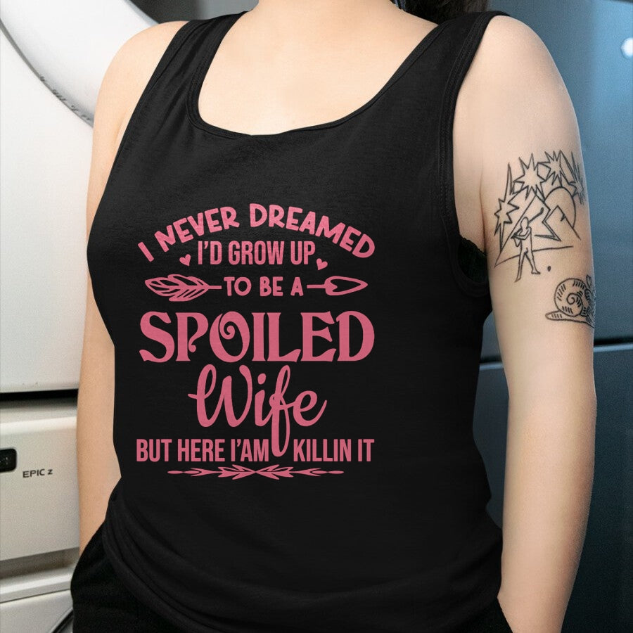 Best Wife Shirt, Wife and Husband Unisex T-Shirt/Hoodie/Sweatshirt HLT00 - Gift for wife T shirt, spoiled wife   I never dreamed i'd grow up to be a spoiled wife Pullover Hood (5)