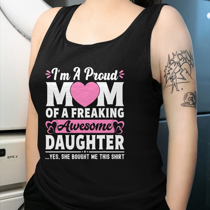 Gift for Mom Shirt, Funny Mom Unisex T-Shirt/Hoodie/Sweatshirt HLT00 - I'm A Proud Mom Of A Freaking Awesome Daughter Mothers Day T-Shirt