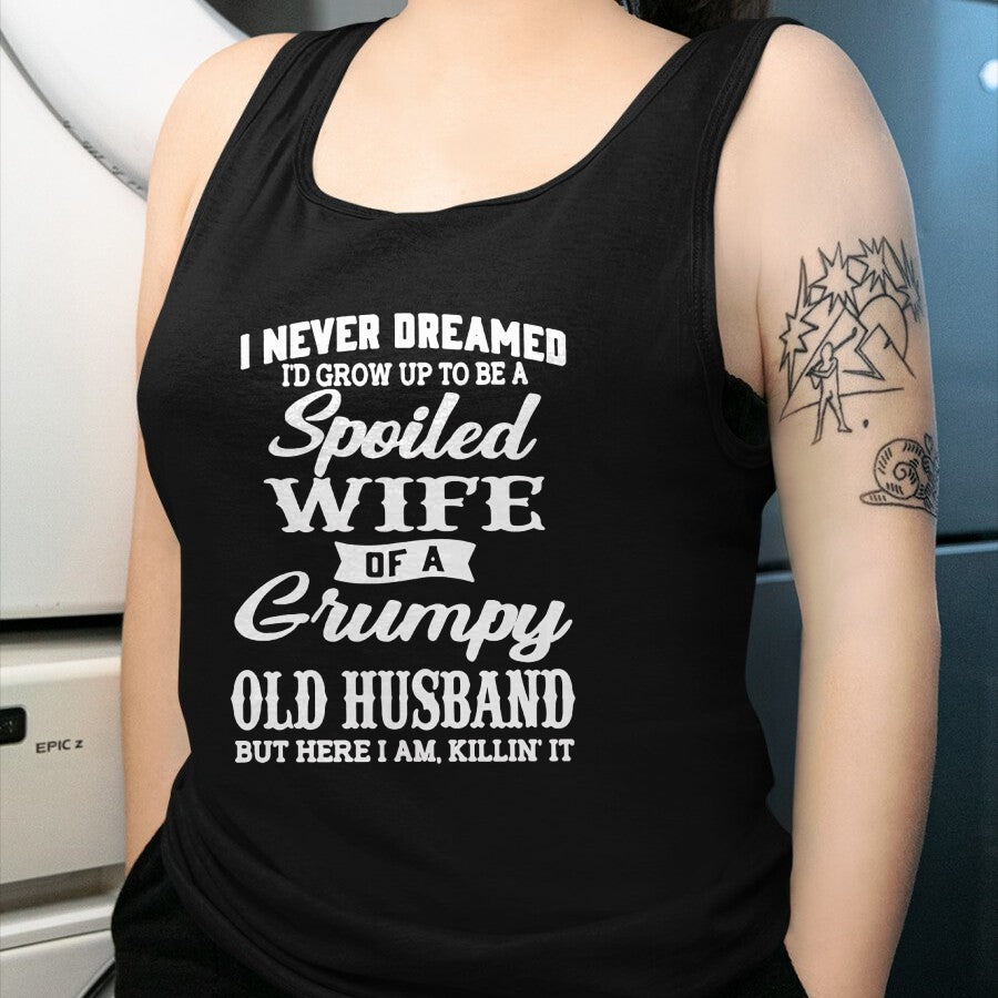 Best Wife Shirt, Wife and Husband Unisex T-Shirt/Hoodie/Sweatshirt HLT00 - Gift for wife T shirt, spoiled wife   I Never Dreamed I'd Grow Up To Be A Spoiled Wife Long Sleeve T