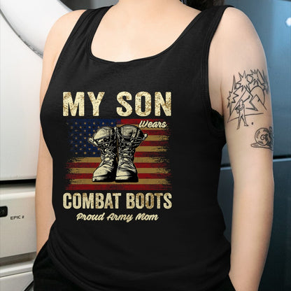 Gift for Mom Shirt, Funny Mom Unisex T-Shirt/Hoodie/Sweatshirt HLT00 - My Son Wears Combat Boots Proud Army Mom Veteran Son T-Shirt