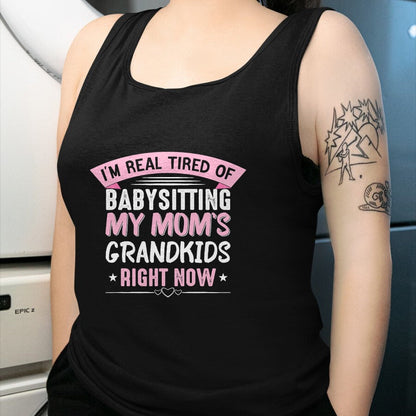 Best Grandma Shirt, Proud Grandma Unisex T-Shirt/Hoodie/Sweatshirt HLT00 - I'm Real Tired Of Babysitting My Mom's Grandkids Grandmother T-Shirt