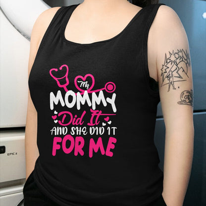 Funny Nurse Shirt, Nurse Unisex T-Shirt/Hoodie/Sweatshirt HLT00 - My Mommy Did It And She Did It For Me Mom Nurse Graduation T-Shirt