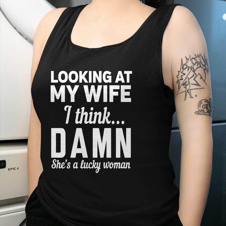 Best Wife Shirt, Wife and Husband Unisex T-Shirt/Hoodie/Sweatshirt HLT00 - Gift for wife T shirt, lucky wife   Mens Looking at my wife I think damn she's a lucky woman t-shirt