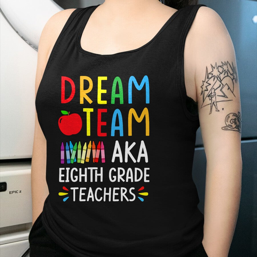 Best Student Shirt, Funny Back To School UnisexT-Shirt/Hoodie/Sweatshirt HLT00 - Dream Team aka Eighth Grade Teacher - Funny Back To School T-Shirt