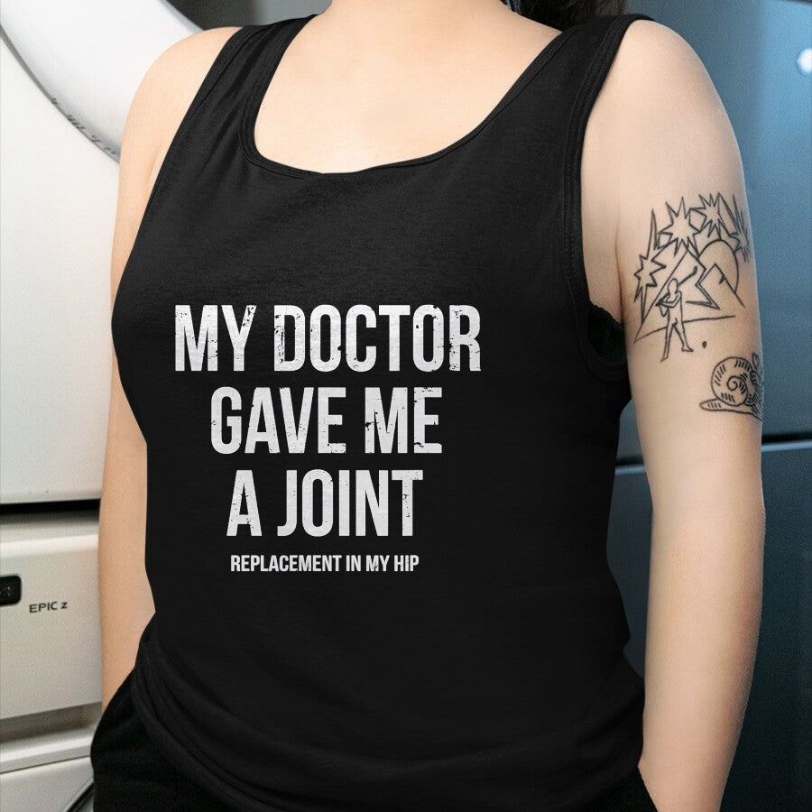 Best Doctor Shirt, Funny Doctor UnisexT-Shirt/Hoodie/Sweatshirt HLT00 - Doctor Gave Me A Joint - Hip Replacement Surgery Gag Gift T-Shirt