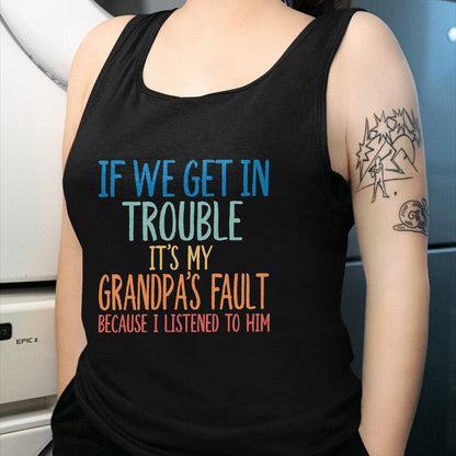Best Grandpa Shirt, Proud Grandpa Unisex T-Shirt/Hoodie/Sweatshirt HLT00 - Kids Grandson If We Get In Trouble It's My Grandpa's Fault T-Shirt (2)