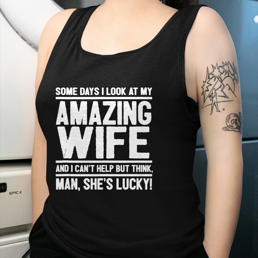 Best Wife Shirt, Wife and Husband Unisex T-Shirt/Hoodie/Sweatshirt HLT00 - Gift for wife T shirt, lucky wife   Man, My Wife Is Lucky - Funny Lucky Wife Tank Top