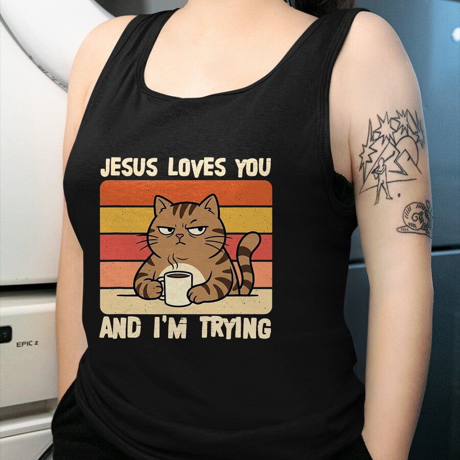 Cat Love Shirt, Funny Cat Lover Gift UnisexT-Shirt/Hoodie/Sweatshirt HLT00 - Jesus Loves You and I_m-Trying Funny Christian Cat Meme T-Shirt
