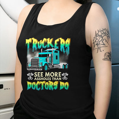 Best Truck Driver Life Shirt, Funny Trucker UnisexT-Shirt/Hoodie/Sweatshirt HLT00 - Trucker See More-Assholes Than Doctors Do Truck Driver T-Shirt
