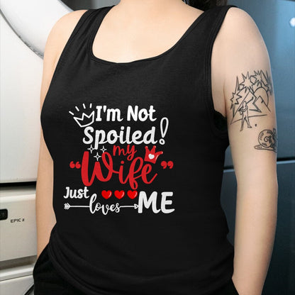 Best Wife Shirt, Wife and Husband Unisex T-Shirt/Hoodie/Sweatshirt HLT00 - Gift for wife T shirt, spoiled wife   I'm Not Spoiled My Wife Just Loves Me Buddy Couples Matching P